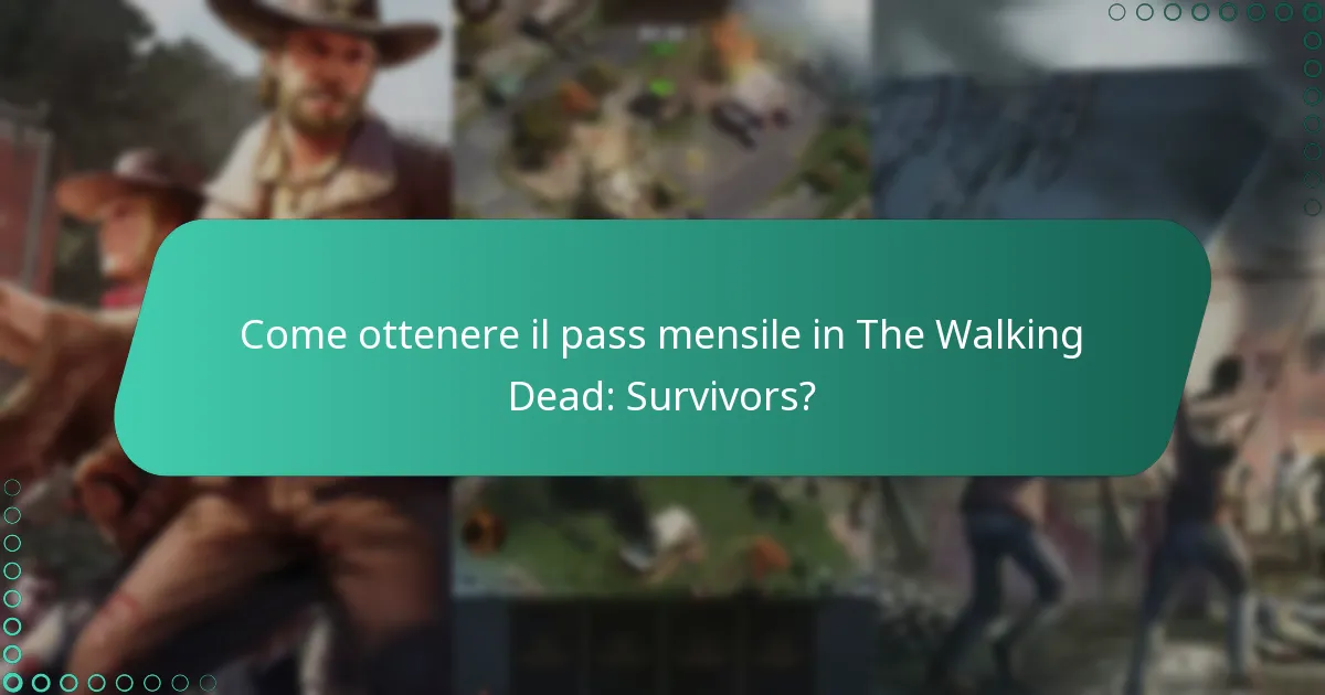 Come ottenere il pass mensile in The Walking Dead: Survivors?