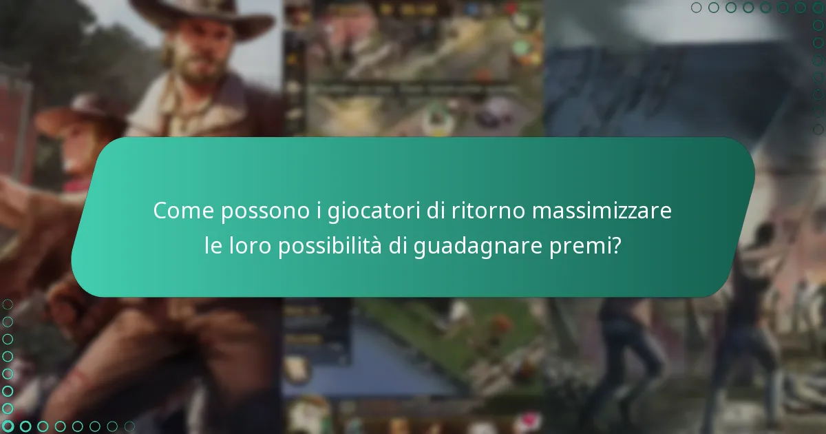 Come possono i giocatori di ritorno massimizzare le loro possibilità di guadagnare premi?