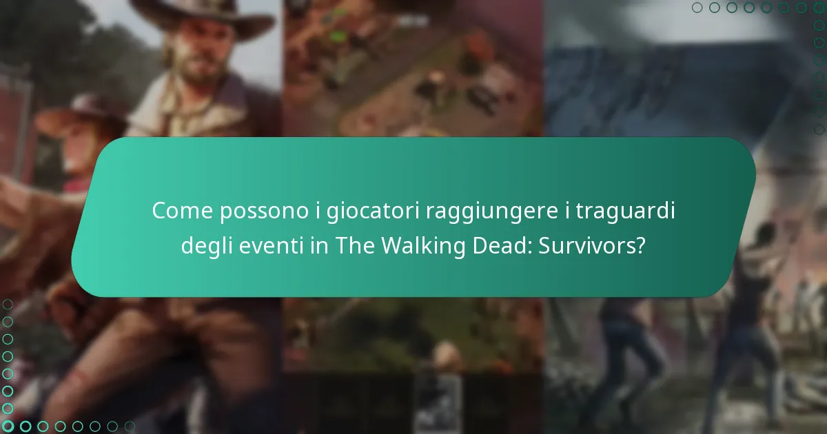 Come possono i giocatori raggiungere i traguardi degli eventi in The Walking Dead: Survivors?