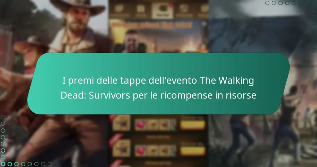 I premi delle tappe dell’evento The Walking Dead: Survivors per le ricompense in risorse