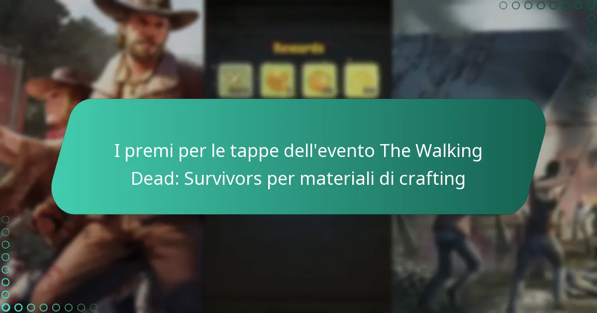 I premi per le tappe dell’evento The Walking Dead: Survivors per materiali di crafting