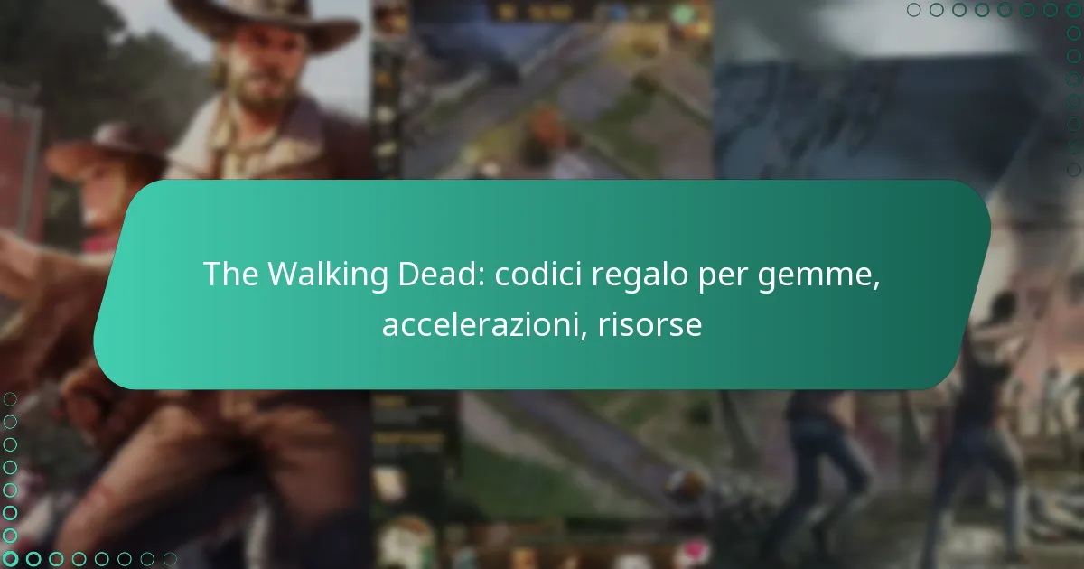 The Walking Dead: codici regalo per gemme, accelerazioni, risorse