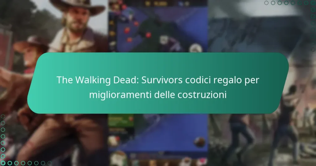 The Walking Dead: Survivors codici regalo per miglioramenti delle costruzioni