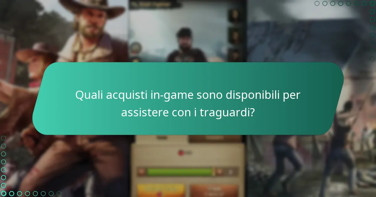 Quali acquisti in-game sono disponibili per assistere con i traguardi?