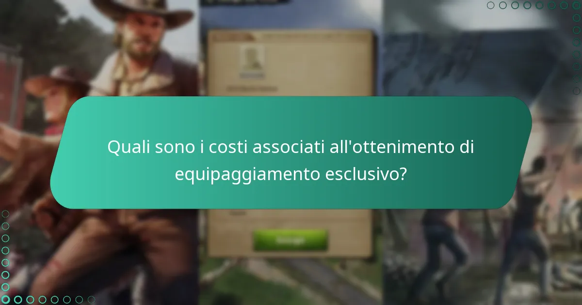 Quali sono i costi associati all’ottenimento di equipaggiamento esclusivo?